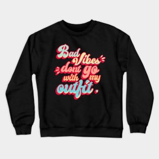 Bad Vibes Dont Go With My Outfit Retro Vintage Crewneck Sweatshirt